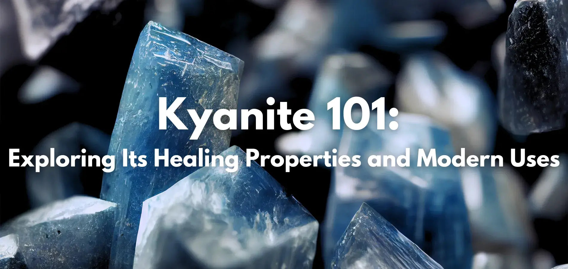 Kyanite 101: Exploring Its Healing Properties and Modern Uses